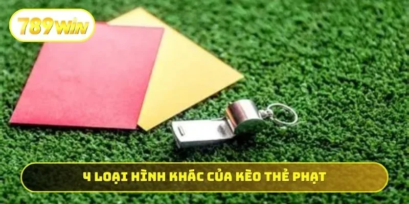4 loại hình khác của kèo thẻ phạt