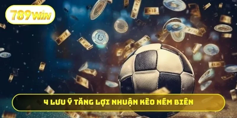 4 lưu ý tăng lợi nhuận kèo ném biên