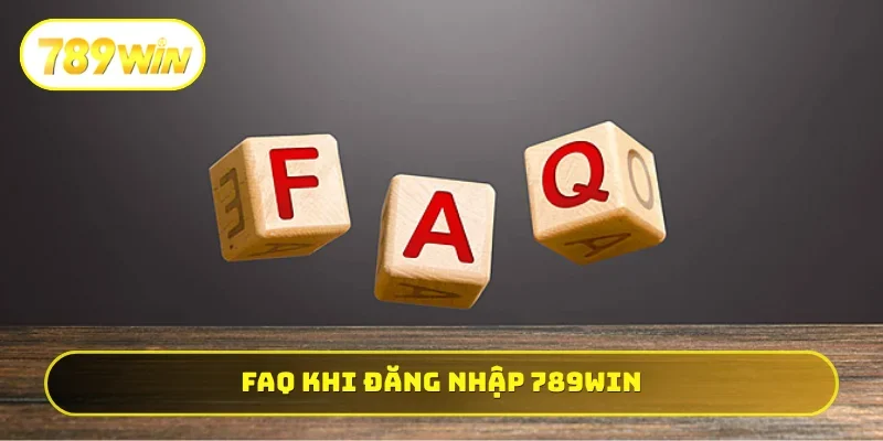 FAQ thường gặp khi đăng nhập 789WIN