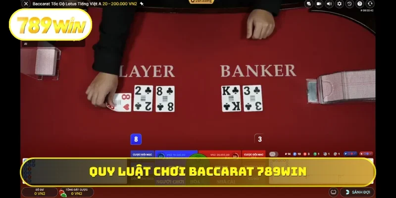 Quy luật chơi Baccarat 789WIN cơ bản