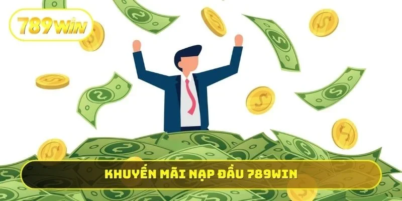 Khuyến mãi nạp đầu 789WIN